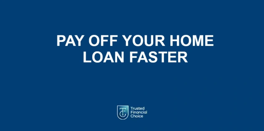 pay off your home loan faster